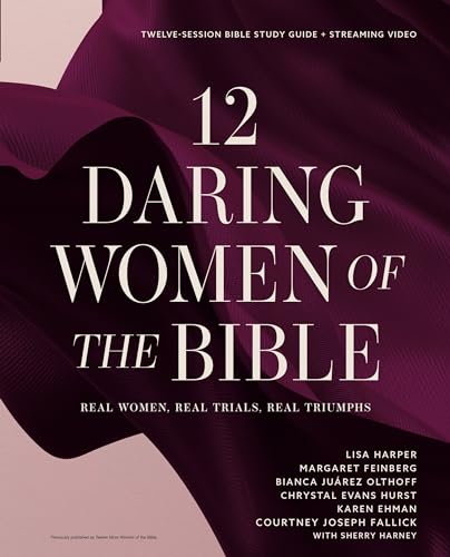 Stock image for 12 Daring Women of the Bible Study Guide plus Streaming Video: Real Women, Real Trials, Real Triumphs for sale by California Books