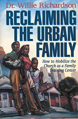 Stock image for Reclaiming the Urban Family: How to Mobilize the Church as a Family Training Center