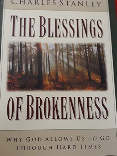 Stock image for The Blessings of Brokenness: Why God Allows Us to Go Through Hard Times for sale by Cathy's Half Price Books