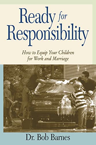 Beispielbild fr Ready for Responsibility : How to Equip Your Children for Work and Marriage zum Verkauf von Better World Books