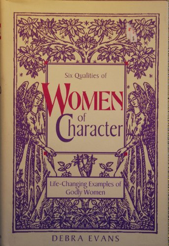 Stock image for Six Qualities of Women of Character: Life-Changing Examples of Godly Women for sale by SecondSale
