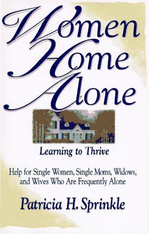 9780310201830: Women Home Alone: Learning to Thrive Help for Single Women, Single Moms, Widows, and Wives Who Are Frequently Alone