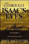 Stock image for Through Isaac's Eyes; Crossing of Cultures, Coming of Age, and the Bond Between Father and Son for sale by Bank of Books