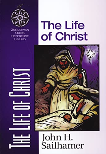 The Life of Christ (9780310203926) by Sailhamer, John H.