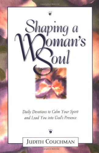 9780310205173: Shaping a Woman's Soul: Daily Devotions to Calm Your Spirit and Lead You into God's Presence