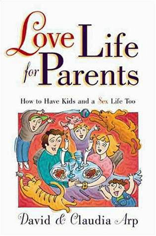 Beispielbild fr Love Life for Parents: How to Have Kids and a Sex Life Too zum Verkauf von ThriftBooks-Atlanta