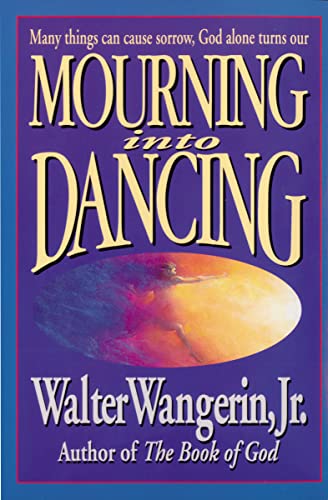 Mourning Into Dancing (9780310207658) by Wangerin Jr., Walter