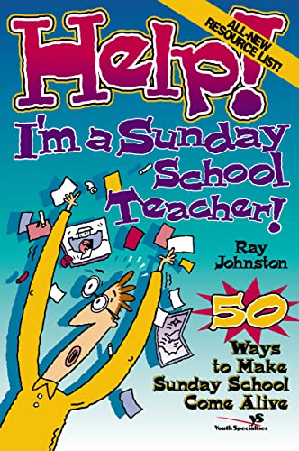 Help! I'm a Sunday School Teacher!: Fifty Ways to Maker Sunday School Come Alive