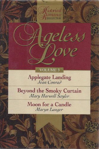 Ageless Love: Applegate Landing, Beyond the Smoky Curtian, Moon for a Candle (3) (Ageless Love Series, 3) (9780310209577) by Conrad, Jean; Saylor, Mary Harwell; Langer, Maryn