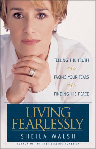 9780310209768: Living Fearlessly: Telling the Truth, Facing Your Fears, Finding His Peace