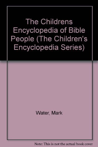 Stock image for The Children's Encyclopedia of Bible People (The Children's Encyclopedia Series) for sale by Half Price Books Inc.