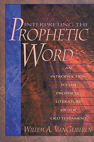 Interpreting the Prophetic Word: An Introduction to the Prophetic Literature of the Old Testament (9780310211389) by VanGemeren, Willem A.