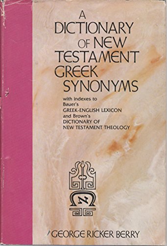 Stock image for A Dictionary of New Testament Greek Synonyms, with Indexes to Bauer's Greek-English Lexicon and Brown's Dictionary of New Testament Theology for sale by Better World Books: West