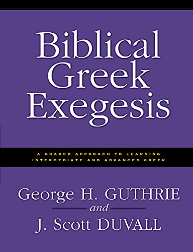 9780310212461: Biblical Greek Exegesis: A Graded Approach to Learning Intermediate and Advanced Greek