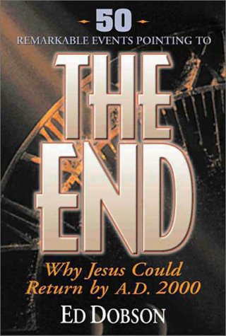 The End: Why Jesus Could Return by A. D. 2000 (9780310213734) by Dobson, Ed