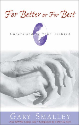 Stock image for For Better or for Best : A Valuable Guide to Knowing, Understanding, and Loving Your Husband for sale by Better World Books: West