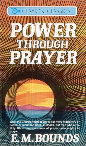 Power Through Prayer (Clarion Classics) (9780310216124) by Bounds, E. M.