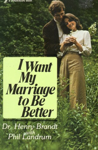 I Want My Marriage to Be Better (9780310216216) by Henry Brandt; Phil Landrum