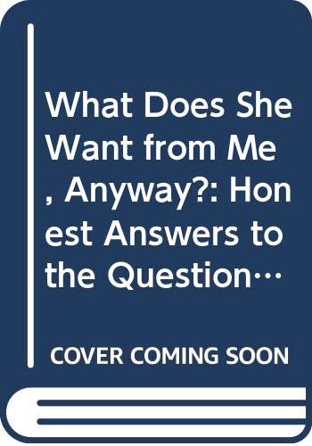 Imagen de archivo de What Does She Want from Me, Anyway?: Honest Answers to the Questions Men Ask about Women a la venta por ThriftBooks-Dallas