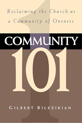 Stock image for Community 101: Reclaiming the Local Church as Community of Oneness Gilbert Bilezikian and John Ortberg for sale by Orphans Treasure Box