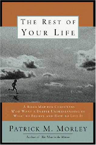 9780310217671: The Rest of Your Life: A Road Map for Christians Who Want a Deeper Understanding of What to Believe and How to Live It