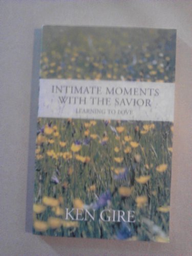 Intimate Moments with the Savior - Learning to Love (9780310217701) by Gire, Ken