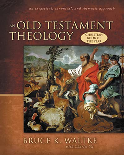 An Old Testament Theology: An Exegetical, Canonical, and Thematic Approach (9780310218975) by Bruce K. Waltke; Charles Yu