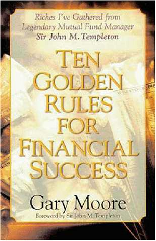 Imagen de archivo de Ten Golden Rules for Financial Success : Riches I've Gathered from Legendary Mutual Fund Manager Sir John M. Templeton a la venta por Better World Books