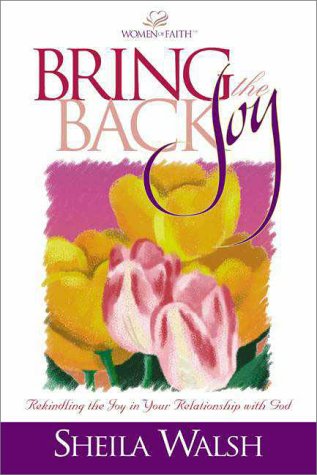9780310220237: Bring Back the Joy: Rekindling the Joy in Your Relationship with God (Women of Faith)