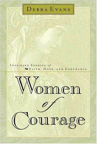 Stock image for Women of Courage: Inspiring Stories of Faith, Hope, and Endurance for sale by ThriftBooks-Dallas