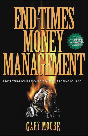 Imagen de archivo de End Times Money Management : Protecting Your Resources Without Losing Your Soul a la venta por Wonder Book