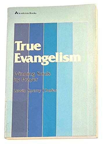 True Evangelism: Winning Souls by Prayer (9780310223818) by Chafer, Lewis Sperry