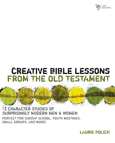 Stock image for Creative Bible Lessons from the Old Testament : 12 Character Studies of Surprisingly Modern Men and Women for sale by Better World Books