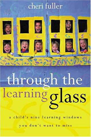 Imagen de archivo de Through the Learning Glass : A Child's Nine Learning Windows You Don't Want to Miss a la venta por Once Upon A Time Books