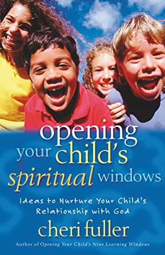 9780310224495: Opening Your Child's Spiritual Windows: Ideas to Nurture Your Child's Relationship with God