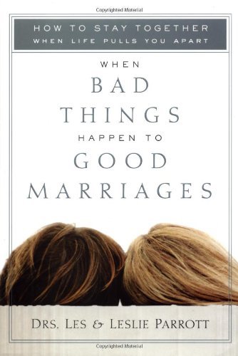 Imagen de archivo de When Bad Things Happen to Good Marriages: How to Stay Together When Life Pulls You Apart a la venta por Gulf Coast Books