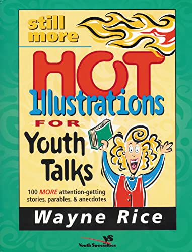 Stock image for Still More Hot Illustrations for Youth Talks: 100 More Attention-getting Stories, Parables, and Anecdotes (Youth Specialties) for sale by Chiron Media