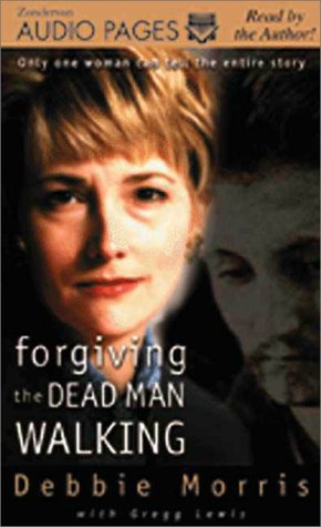 Forgiving the Dead Man Walking: Only One Woman Can Tell the Entire Story (9780310225461) by Morris, Debbie; Lewis, Gregg