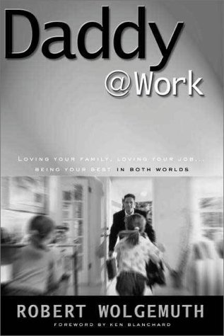 9780310228134: Daddy Work: Loving Your Family, Loving Your Job, Being Your Best in Both Worlds