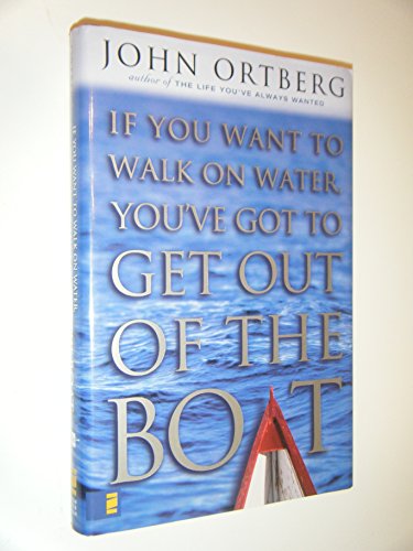 Imagen de archivo de If You Want to Walk on Water, You've Got to Get Out of the Boat a la venta por Gulf Coast Books