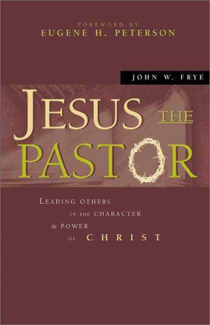 Jesus the Pastor Leading Others in the Character & Power of Christ