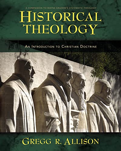 Historical Theology : An Introduction to Christian Doctrine: A Companion to Wayne Grudem's Systematic Theology - Allison, Gregg R.; Grudem, Wayne (FRW)