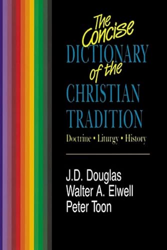 Concise Dictionary of Christian Tradition, The (9780310230236) by Douglas, J. D.; Elwell, Walter; Toon, Peter