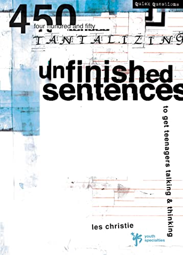 Stock image for Unfinished Sentences: 450 Tantalizing Unfinished Sentences to Get Teenagers Talking and Thinking (Quick Questions) for sale by WorldofBooks