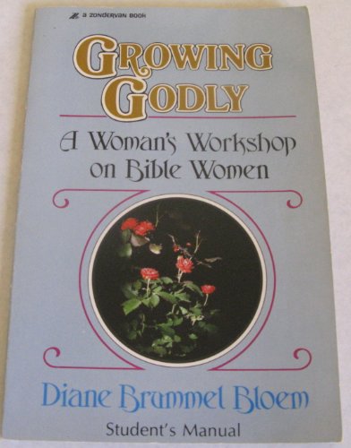 Beispielbild fr Growing Godly : A Woman's Workshop on Bible Women zum Verkauf von Better World Books