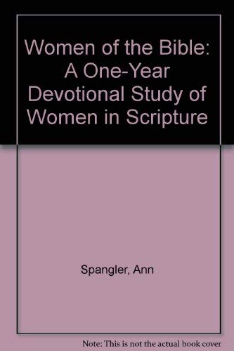 Women of the Bible: A One-Year Devotional Study of Women in Scripture (9780310231882) by Spangler, Ann; Syswerda, Jean E.