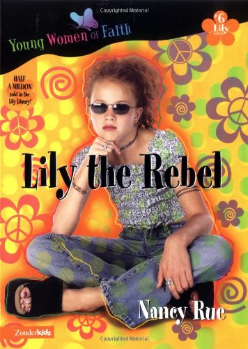 9780310232551: Lily the Rebel (Young Women of Faith: Lily Series, Book 6)