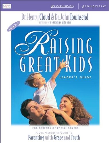 Raising Great Kids for Parents of Preschoolers Leader's Guide (9780310232964) by Cloud, Henry; Townsend, John; Townsend, Dr. John; Cloud, Dr. Henry