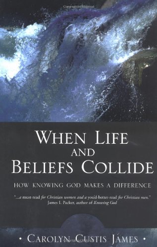 9780310233091: When Life and Beliefs Collide: How Knowing God Makes a Difference