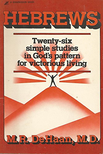 Hebrews: Twenty-Six Simple Studies in God's Plan for Victorious Living (9780310233718) by Dehaan, M. R.
